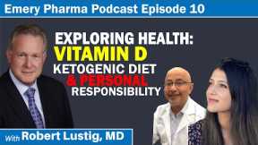 Robert Lustig, MD: Vitamin D, overdose or under-dose, Ketogenic Diets & Personal Responsibility