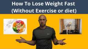 How to lose weight fast without exercise or diet