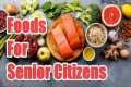 Top 9 Foods For Senior Citizens