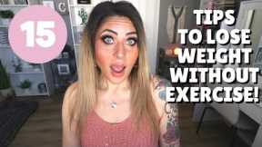 15 TIPS TO LOSE WEIGHT WITHOUT EXERCISE!! - DO THESE TO LOSE WEIGHT - WEIGHT LOSS TIPS!