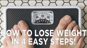 How To Lose Weight in 4 Easy Steps!