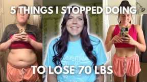5 Things I Stopped Doing to Lose 70 lbs | My Weight Loss Tips