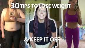 30 TIPS TO LOSE WEIGHT AND KEEP IT OFF | Weight Loss Tips That Actually Work