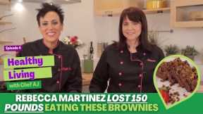 Rebecca Martinez Lost 150 Pounds Eating These Brownies - Healthy Living with Chef AJ Episode 4