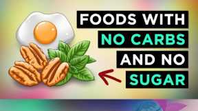 The HEALTHIEST Foods With No Carbs & No Sugar