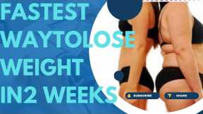 Fastest way to lose weight in 2 weeks: 5 Golden rules for safe weight loss