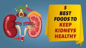 5 Best Foods to Keep Kidneys Healthy