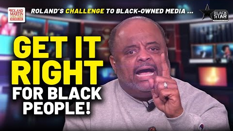 WE OWE IT TO BLACK PEOPLE To Get It Right! STOP PARROTING White Media: Roland CHALLENGES Black Media