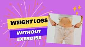 Ways To Lose Weight Without Exercise| 5 EFFECTIVE STEPS