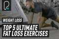 Ultimate Top 5 Fat Loss Exercises To