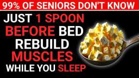 Seniors, Eat THIS Before Bed or Your Muscles Will Keep Disappearing! Top 4 Bedtime Foods
