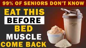 Over 60? Eat THIS Before Bed or Your Muscles loss in Seniors