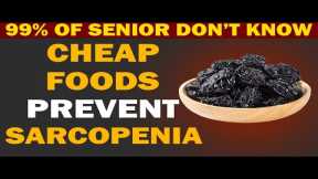 Seniors, Top Cheap Foods to prevent Sarcopenia