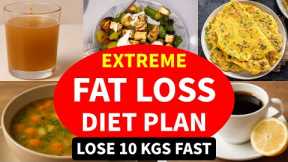 Extreme Fat Loss Diet Plan | Lose Weight Fast 10 Kgs | Full Day Indian Diet Plan For Weight Loss