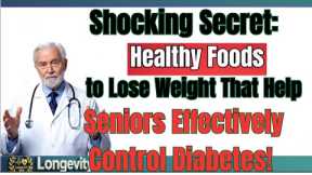 Shocking Secret: Healthy Foods to Lose Weight That Help Seniors Effectively Control Diabetes!