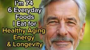 6 Everyday Foods I Eat for Healthy Aging, Energy & Longevity | Senior Health & Nutrition Tips