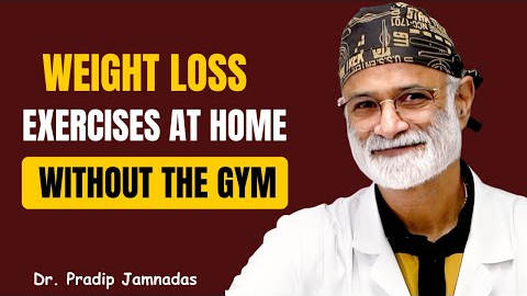 Weight Loss Exercises at Home | Dr. Pradip Jamnadas Reveals How to Burn Fat Fast Without the Gym