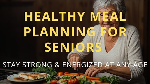 Healthy Meal Planning for Seniors | Good nutrition for older adults  to Stay Strong and Energized