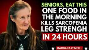 Seniors Eat This in the Morning to Stop Muscle Loss in Your Legs | Barbara O’Neill
