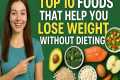 TOP 10 FOODS THAT HELP YOU LOSE