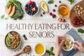 Healthy Eating for Seniors The