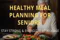 Healthy Meal Planning for Seniors |