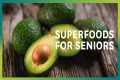 Top Foods for Seniors and Their
