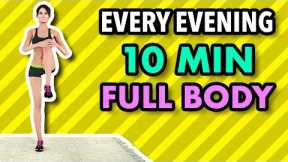Do This Workout Every Evening - 10 Minute Full Body To Get In Shape