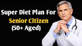 Super Health Diet Plan After 60 – What You Eat Can Save Your Life