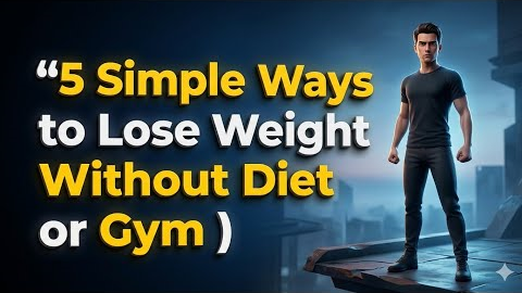 “5 Simple Ways to Lose Weight Without Diet or Gym”