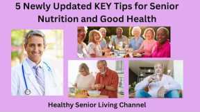 5 Newly Updated Key Tips for Senior Nutrition and Good Health