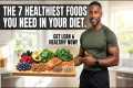 The 7 Healthiest Foods You Need in