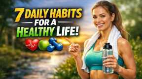 7 Daily Habits for a Healthy Life (Change Your Life in 7 Days!)