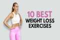 10 Best Exercises to Lose Weight at