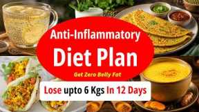 Anti-Inflammatory Diet Plan To Get Zero Belly Fat | Lose 6 Kgs In 12 Days 🔥 Eat more Lose more