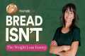 Bread Isn't the Weight Loss Enemy You 