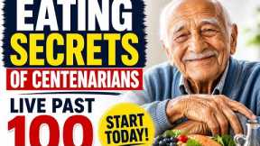 The Eating Secrets of People Who Live Past 100 Start Today!