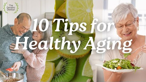 10 Essential Nutrition Tips for Healthy Aging (From The Geriatric Dietitian)