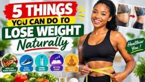 5 THINGS YOU CAN DO TO LOSE WEIGHT NATURALLY ! ELDER CARE WATCH TV 