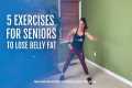 5 Exercises for Seniors to Lose Belly 