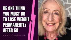 The One Thing You Must Do to Lose Weight Permanently After 60