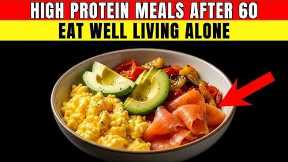7 Easy High Protein Meals for Seniors Living Alone