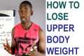 How to Lose Upper Body Weight/ Make